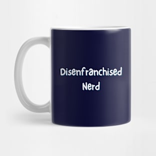 Disenfranchised Nerd Mug